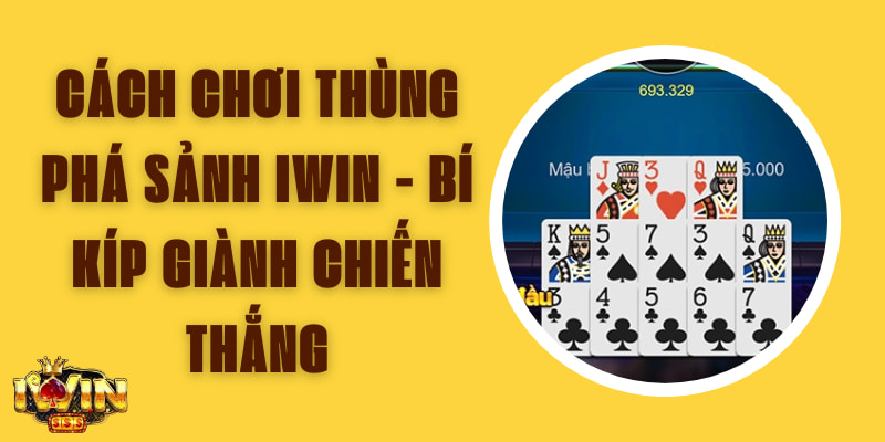 Cách chơi thùng phá sảnh Iwin